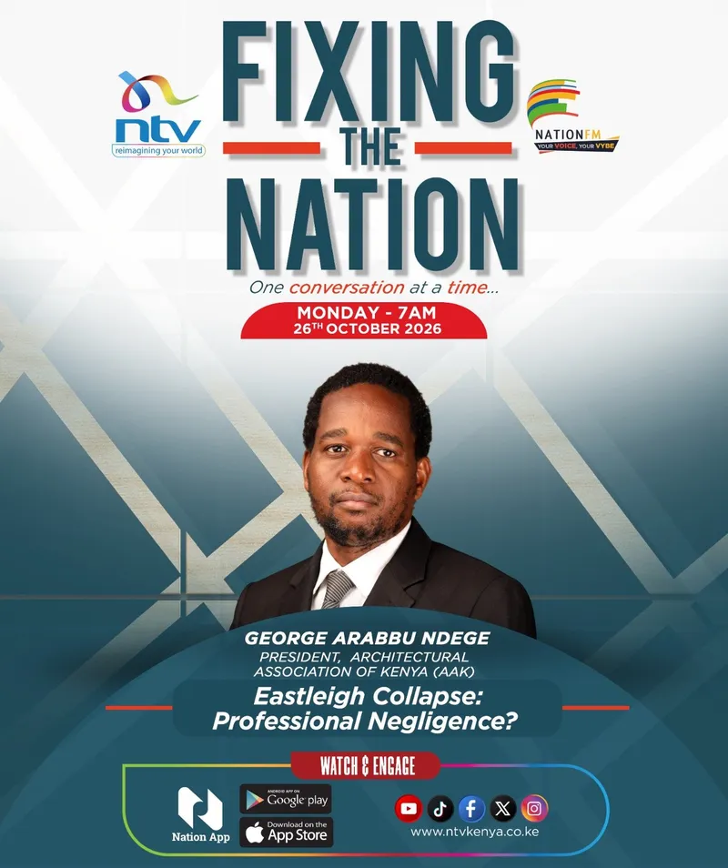 NTV Fixing the Nation poster: George Arabbu Ndege, President, Architectural Association of Kenya, on “Eastleigh Collapse: Professional Negligence?”, Monday 26 October 2026 at 7 AM